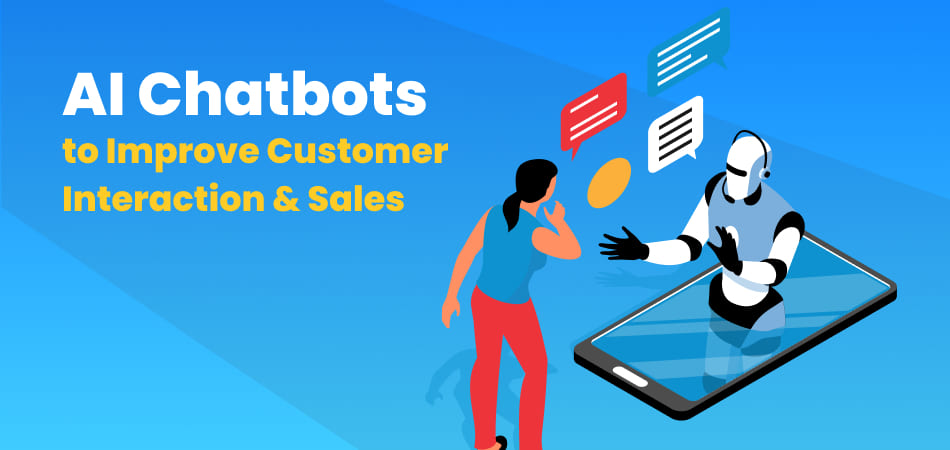 How to Use AI Chatbots to Improve Customer Interaction and Sales